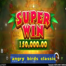 angry birds classic 1.0 apk